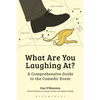 What Are You Laughing At?: A Comprehensive Guide to the Comedic Event - Paperback