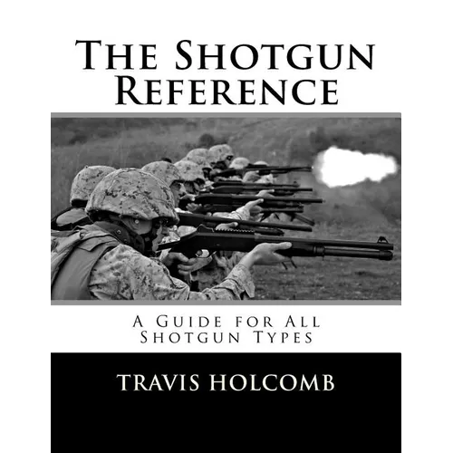 The Shotgun Reference: A Guide for All Shotgun Types - Paperback