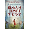 Beneath the Wide Silk Sky - Hardcover