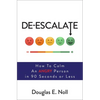 De-Escalate: How to Calm an Angry Person in 90 Seconds or Less - Paperback