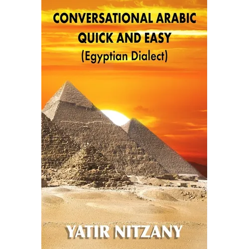 Conversational Arabic Quick and Easy: Egyptian Dialect, Spoken Egyptian Arabic, Colloquial Arabic of Egypt - Paperback