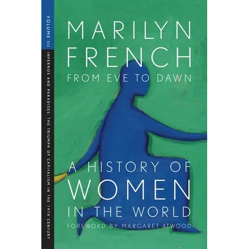 From Eve to Dawn, a History of Women in the World, Volume III: Infernos and Paradises, the Triumph of Capitalism in the 19th Century - Paperback