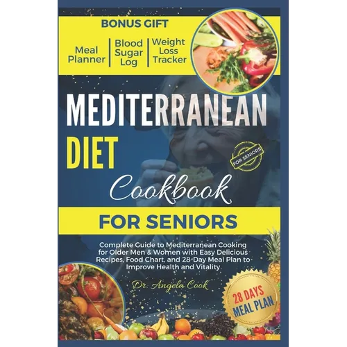 Mediterranean Diet Cookbook for Seniors 2024: Complete Guide to Mediterranean Cooking for Older Men & Women with Easy Delicious Recipes, Food Chart, a - Paperback