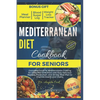 Mediterranean Diet Cookbook for Seniors 2024: Complete Guide to Mediterranean Cooking for Older Men & Women with Easy Delicious Recipes, Food Chart, a - Paperback
