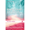 Mimetic Theory and Biblical Interpretation: Reclaiming the Good News of the Gospel - Paperback
