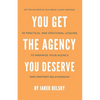 You Get The Agency You Deserve: 20 Practical and Emotional Lessons to Maximize Your Agency and Partner Relationship - Paperback