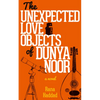 The Unexpected Love Objects of Dunya Noor - Paperback