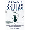 La Caza de Brujas de Salem: Curiosidades, Secretos y Verdades Detrás de la Cacería de Brujas más Famosa de la Historia - Paperback