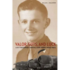 Valor, Guts, and Luck: A B-17 Tailgunner's Survival Story During World War II - Hardcover