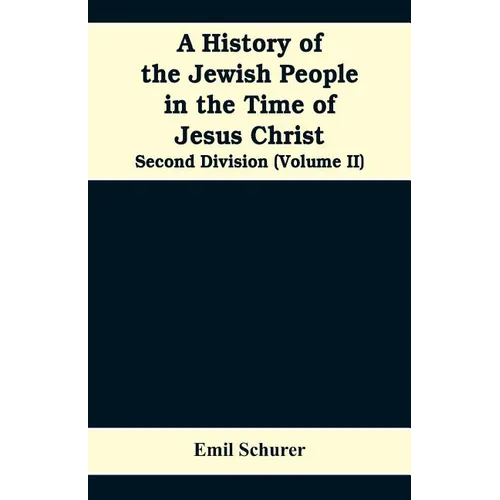 A History of the Jewish People in the Time of Jesus Christ: Second Division (Volume II) - Paperback