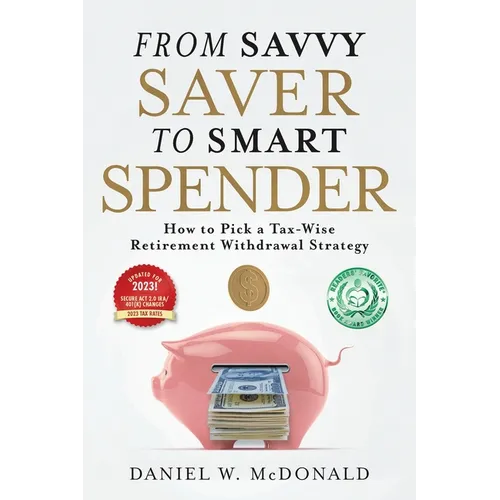 From Savvy Saver to Smart Spender: How to Pick a Tax-Wise Retirement Withdrawal Strategy - Paperback