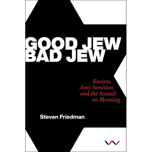 Good Jew, Bad Jew: Racism, Anti-Semitism and the Assault on Meaning - Hardcover