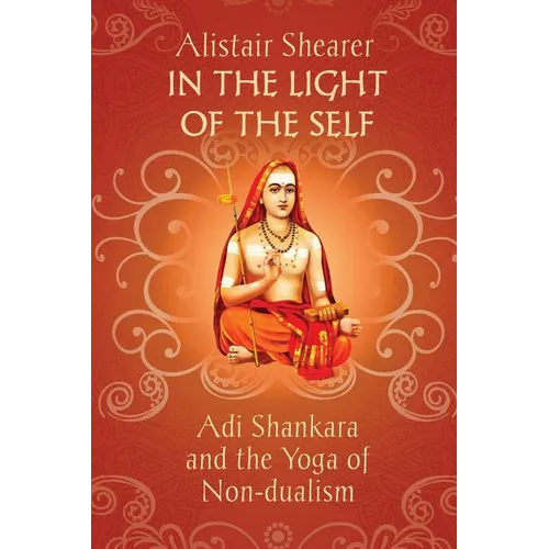 In the Light of the Self: Adi Shankara and the Yoga of Non-dualism - Paperback