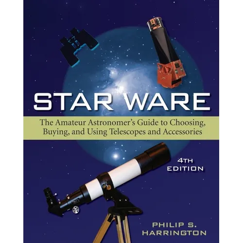 Star Ware: The Amateur Astronomer's Guide to Choosing, Buying, and Using Telescopes and Accessories - Paperback