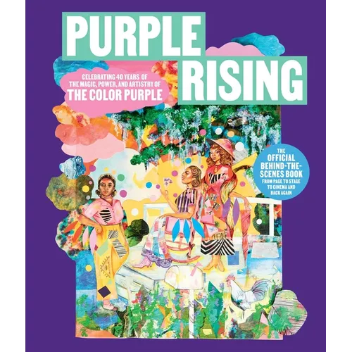 Purple Rising: Celebrating 40 Years of the Magic, Power, and Artistry of the Color Purple - Hardcover
