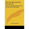 The New Man And The Eternal Life: Notes On The Reiterated Amens Of The Son Of God (1881) - Paperback