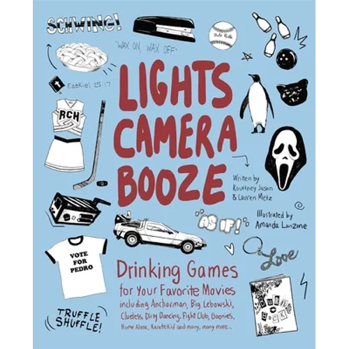 Lights Camera Booze: Drinking Games for Your Favorite Movies Including Anchorman, Big Lebowski, Clueless, Dirty Dancing, Fight Club, Goonies, Home Alo - Paperback