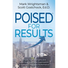 Poised for Results: Amplify Your Strengths and Lead Your Team and Organization to Sustained, Elevated Performance - Paperback