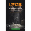 Low Carb: The proven Formula To Lose Weight with Low Carb, High Fat Diet (Simple High Protein Low Carb Recipes) - Paperback