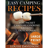 Easy Camping Recipes ***Large Print Edition***: Foil Packet - Campfire Cooking - Grilling - Dutch Oven - Paperback