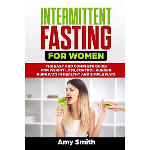 Intermittent Fasting for Women: The Easy and Complete Guide for Weight Loss, Control Hunger, Burn Fats in Healthy and Simple Ways - Paperback