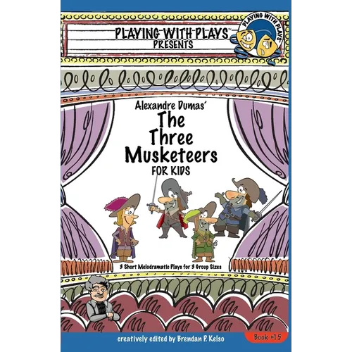 Alexandre Dumas' The Three Musketeers for Kids: 3 Short Melodramatic Plays for 3 Group Sizes - Paperback