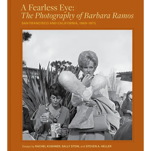 A Fearless Eye: The Photography of Barbara Ramos: San Francisco and California, 1969-1973 - Hardcover