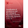 Classification of Lymphomas and Hematological Neoplasia in the Era of Genomic Research: A Themed Issue in Honor of Dr. Elaine S. Jaffe - Hardcover