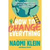 How to Change Everything: The Young Human's Guide to Protecting the Planet and Each Other - Paperback