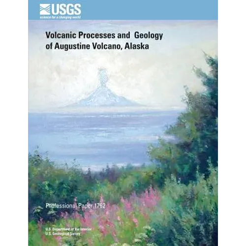Volcanic Processes and Geology of Augustine Volcano, Alaska - Paperback