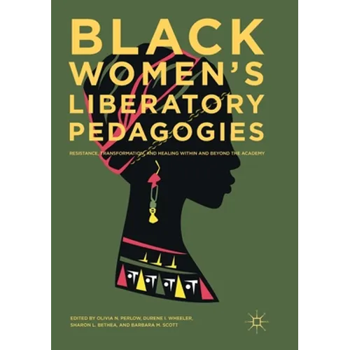 Black Women's Liberatory Pedagogies: Resistance, Transformation, and Healing Within and Beyond the Academy - Paperback