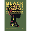 Black Women's Liberatory Pedagogies: Resistance, Transformation, and Healing Within and Beyond the Academy - Paperback
