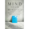 Mind Your Mindset: The Science That Shows Success Starts with Your Thinking - Hardcover