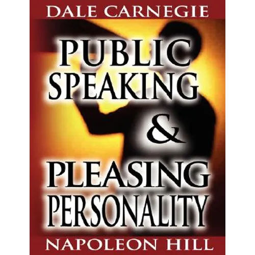 Public Speaking by Dale Carnegie (the author of How to Win Friends & Influence People) & Pleasing Personality by Napoleon Hill (the author of Think an - Paperback