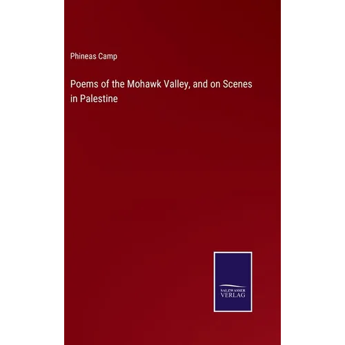 Poems of the Mohawk Valley, and on Scenes in Palestine - Hardcover