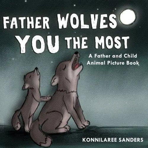 Father Wolves You Most: A Dad and Child Animal Picture Book - Paperback