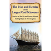 The Rise and Demise of the Largest Sailing Ships: Stories of the Six and Seven-Masted Coal Schooners of New England - Hardcover