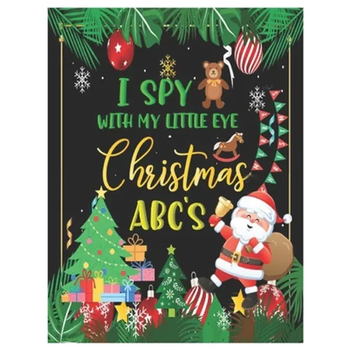 I Spy with My Little Eye Christmas Abc's: Activity Learning Book for Kids, Toddlers and Preschoolers Ages 2-5 - A Fun Interactive Xmas Alphabet A-Z Gu - Paperback