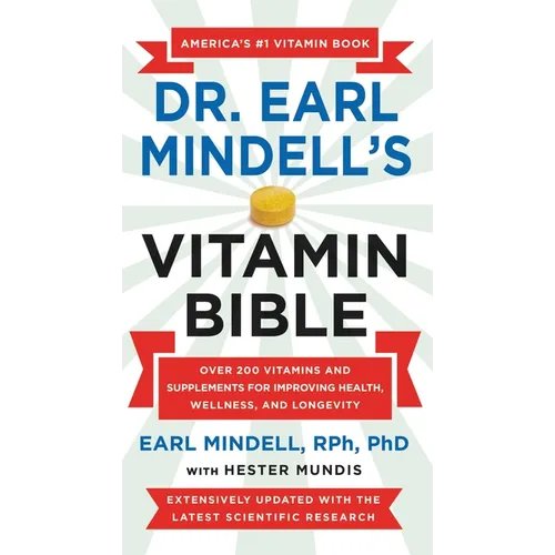 Dr. Earl Mindell's Vitamin Bible: Over 200 Vitamins and Supplements for Improving Health, Wellness, and Longevity - Mass Market Paperbound
