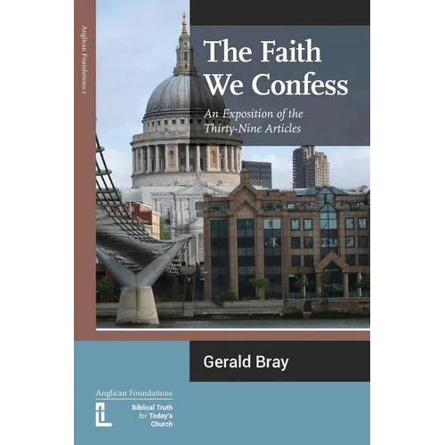The Faith We Confess: An Exposition of the Thirty-Nine Articles - Paperback
