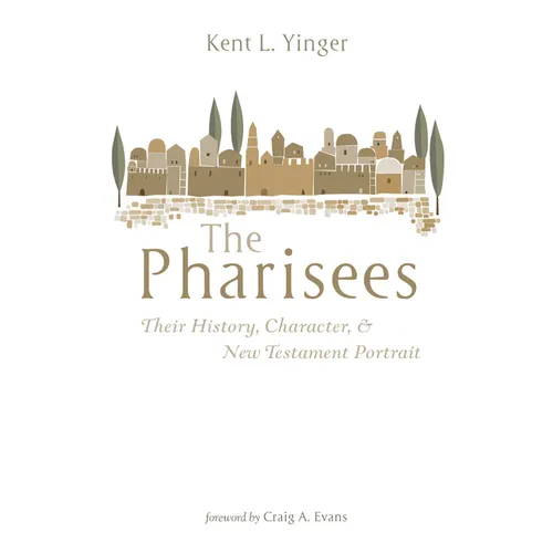 The Pharisees: Their History, Character, and New Testament Portrait - Paperback
