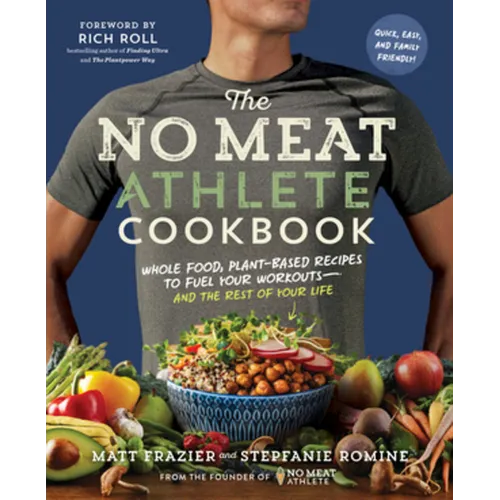 The No Meat Athlete Cookbook: Whole Food, Plant-Based Recipes to Fuel Your Workouts - And the Rest of Your Life - Paperback