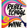 Rebel School of Wine: A Visual Guide to Drinking with Confidence - Hardcover
