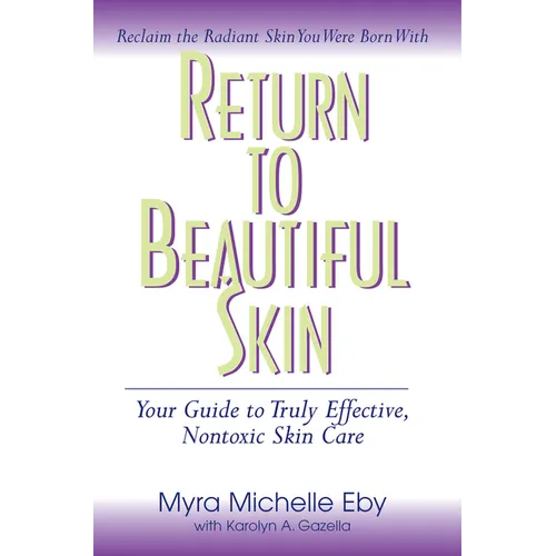 Return to Beautiful Skin: Your Guide to Truly Effective, Nontoxic Skin Care - Paperback