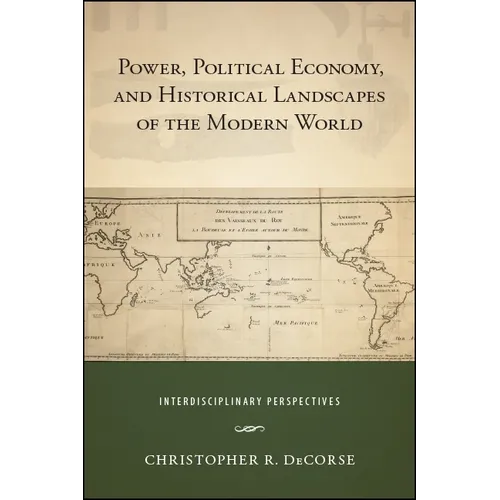 Power, Political Economy, and Historical Landscapes of the Modern World: Interdisciplinary Perspectives - Paperback
