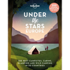 Lonely Planet Under the Stars - Europe: 200 Amazing Places to Set Up Camp Best Campsites, Cabins, Glamping & Wild Spots in 20 Countries Packed with Tr - Hardcover