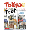 Tokyo on Foot: Travels in the City's Most Colorful Neighborhoods - Paperback