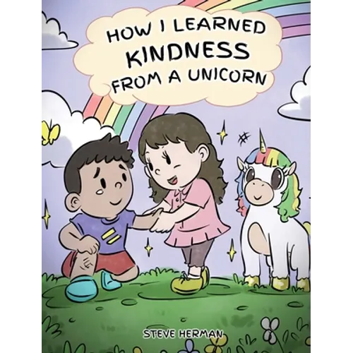 How I Learned Kindness from a Unicorn: A Cute and Fun Story to Teach Kids the Power of Kindness - Hardcover