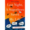 Last Night, a Superhero Saved My Life: Neil Gaiman!! Jodi Picoult!! Brad Meltzer!! . . . and an All-Star Roster on the Caped Crusaders That Changed Th - Hardcover