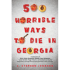 500 Horrible Ways to Die in Georgia: A Collection of Grim, Grisly, Gruesome, Ghastly, Gory, Grotesque, Lurid, Terrible, Tragic, Bizarre, and Sensation - Paperback